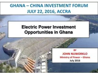 BY JOHN NUWORKLO Ministry of Power – Ghana July 2016