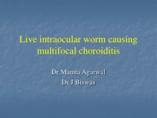 Live intraocular worm causing multifocal choroiditis