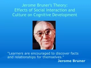 Jerome Bruner's Theory: Effects of Social Interaction and Culture on Cognitive Development