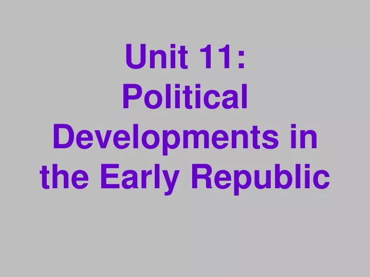 unit 11 political developments in the early republic