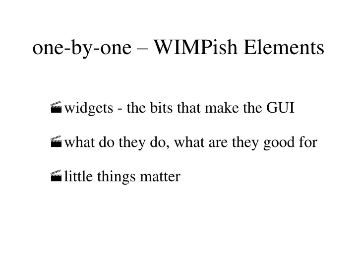 one by one wimpish elements