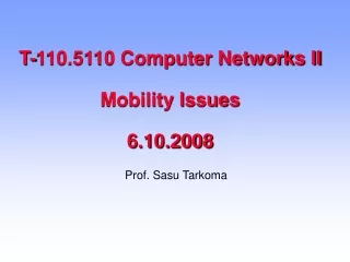 T-110.5110 Computer Networks II Mobility Issues 6.10.2008