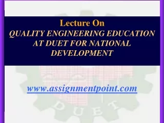 Lecture On  QUALITY ENGINEERING EDUCATION AT DUET FOR NATIONAL DEVELOPMENT assignmentpoint