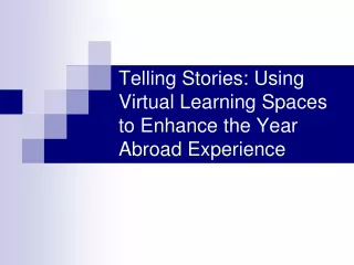 Telling Stories: Using Virtual Learning Spaces to Enhance the Year Abroad Experience