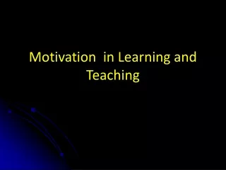Motivation  in Learning and Teaching