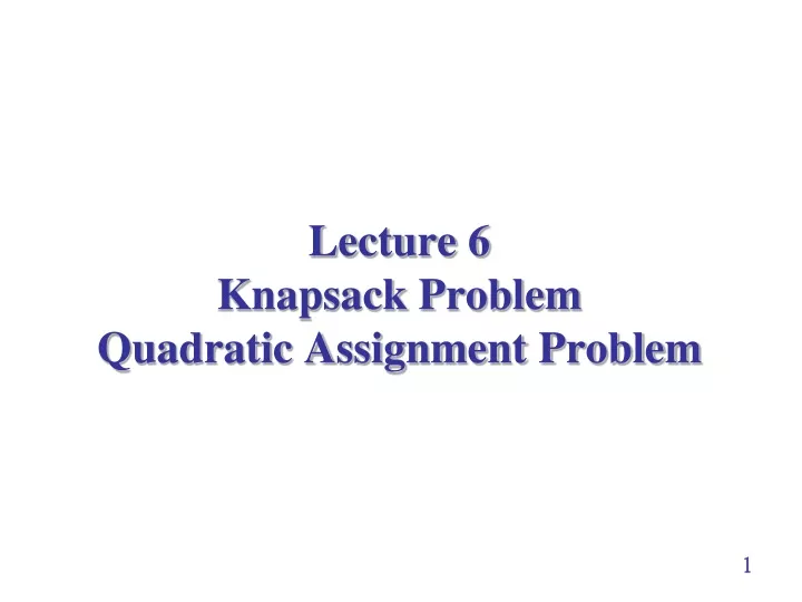 lecture 6 knapsack problem quadratic assignment problem
