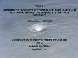 SIX INTERNATIONAL WORKSHOP ON TROPICAL CYCLONES 2006 IWTC-VI   SAN JOSE, COSTA RICA NOVEMBER 2006