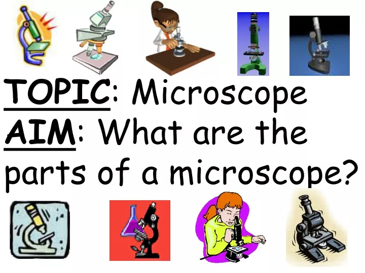 topic microscope aim what are the parts of a microscope