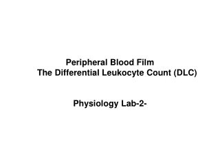 Peripheral Blood Film       The Differential Leukocyte Count (DLC) Physiology Lab-2-