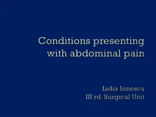 Conditions presenting  with abdominal pain Lidia  Ionescu III rd. Surgical Unit