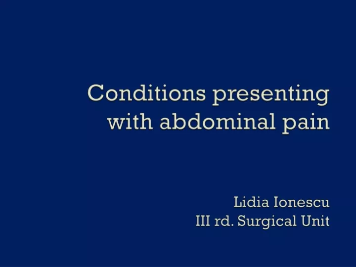 conditions presenting with abdominal pain lidia ionescu iii rd surgical unit