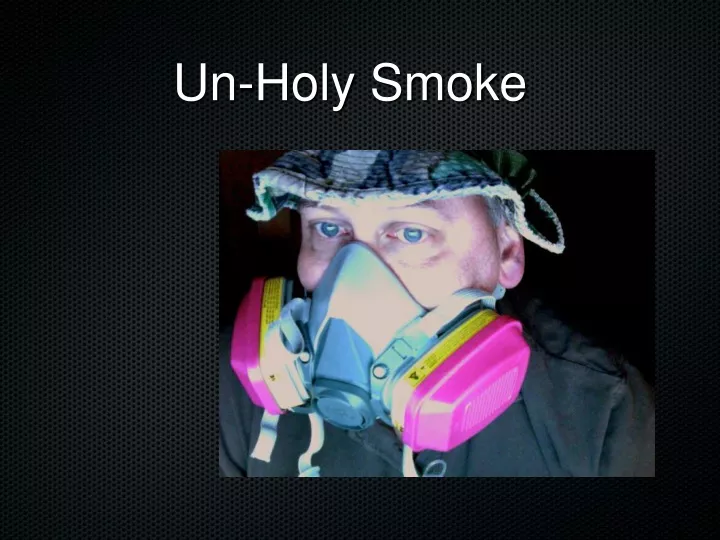un holy smoke