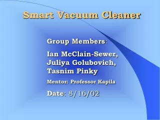 Group Members :  Ian McClain-Sewer, Juliya Golubovich, Tasnim Pinky Mentor: Professor Kapila