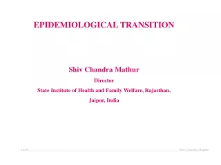 EPIDEMIOLOGICAL TRANSITION Shiv Chandra Mathur Director