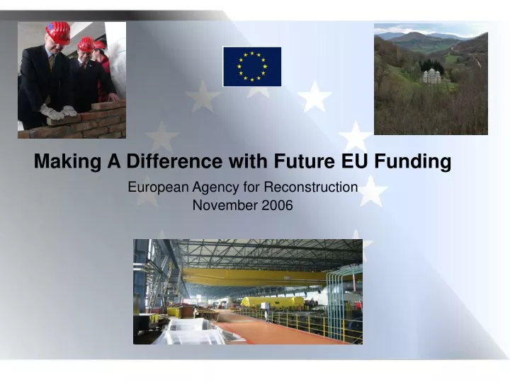 making a difference with future eu funding european agency for reconstruction november 2006