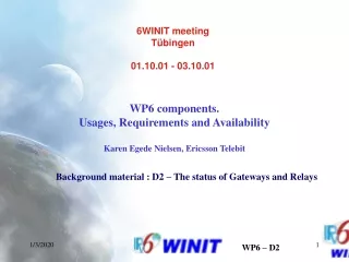 WP6 components.  Usages, Requirements and Availability Karen Egede Nielsen, Ericsson Telebit
