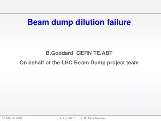 Beam dump dilution failure B.Goddard  CERN TE/ABT On behalf of the LHC Beam Dump project team