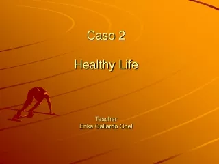 Caso 2  Healthy Life Teacher  Erika Gallardo Onel