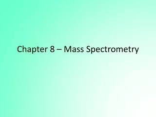 Chapter 8 – Mass Spectrometry