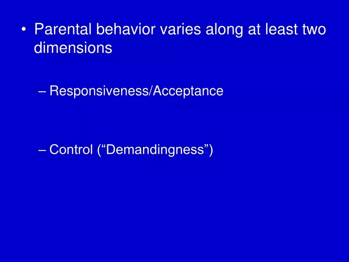 parental behavior varies along at least
