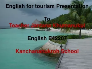 English for tourism Presentation To Teacher Jantana Khumanukul English E42207