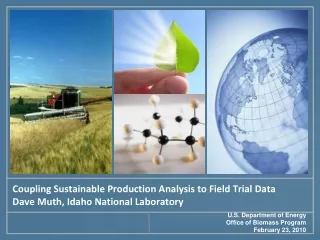 Coupling Sustainable Production Analysis to Field Trial Data Dave Muth, Idaho National Laboratory
