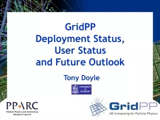 GridPP  Deployment Status,     User Status and Future Outlook