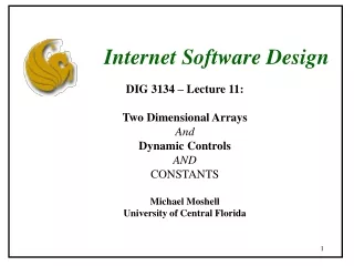 DIG 3134 – Lecture 11: Two Dimensional Arrays And Dynamic Controls AND CONSTANTS Michael Moshell