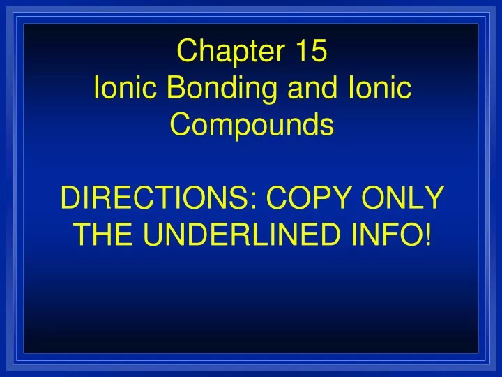 chapter 15 ionic bonding and ionic compounds directions copy only the underlined info