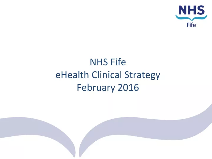 nhs fife ehealth clinical strategy february 2016