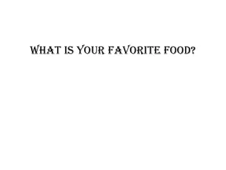 What is your favorite food?