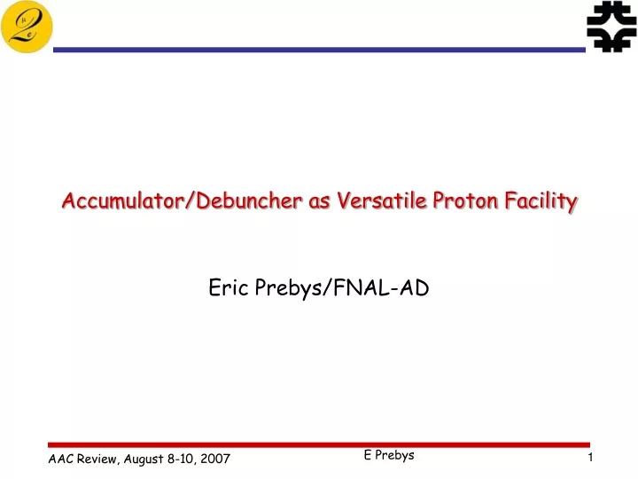 accumulator debuncher as versatile proton facility