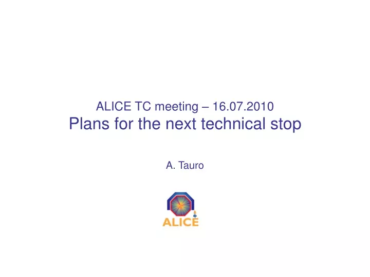 alice tc meeting 16 07 2010 plans for the next technical stop