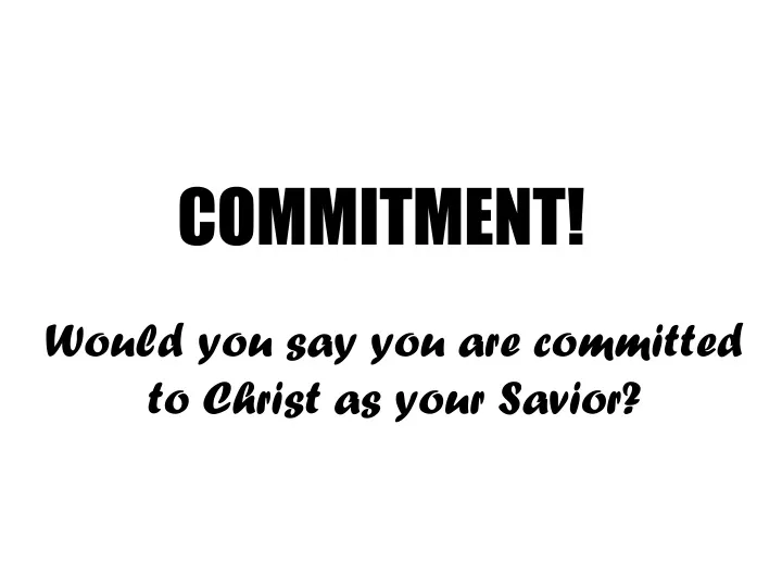 would you say you are committed to christ as your