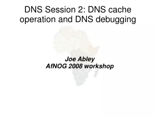 DNS Session 2: DNS cache operation and DNS debugging