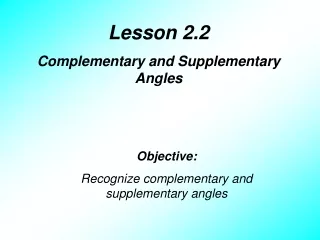 Lesson 2.2 Complementary and Supplementary Angles