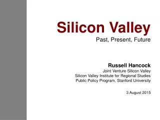 Silicon Valley Past, Present, Future Russell Hancock Joint Venture Silicon Valley