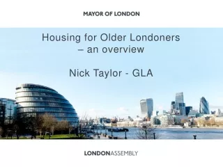 Housing for Older Londoners  – an overview Nick Taylor - GLA