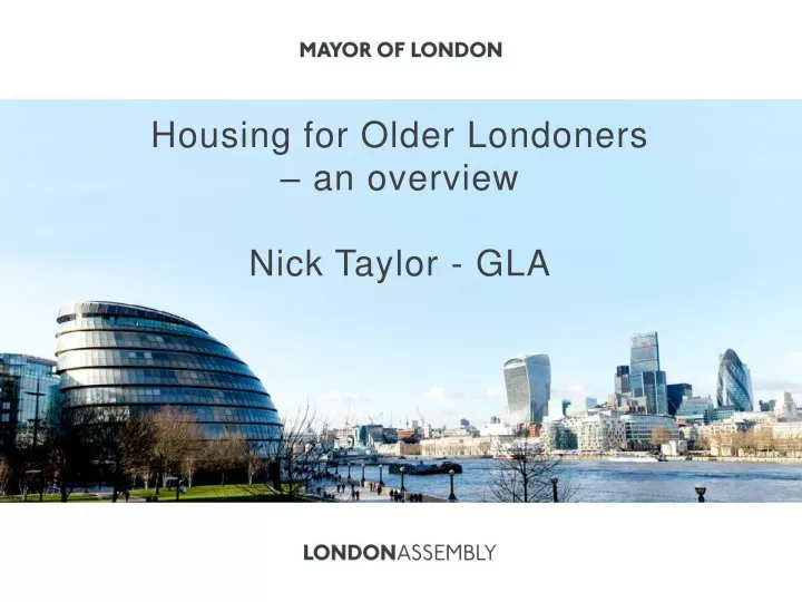 housing for older londoners an overview nick taylor gla