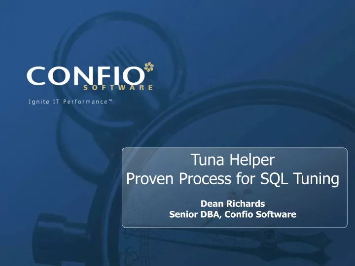 tuna helper proven process for sql tuning dean richards senior dba confio software