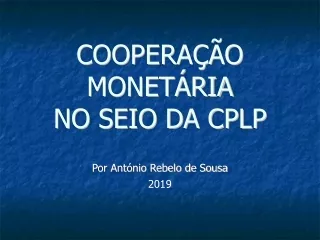 COOPERAÇÃO MONETÁRIA NO SEIO DA CPLP