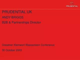 PRUDENTIAL UK ANDY BRIGGS B2B &amp; Partnerships Director Dresdner Kleinwort Wasserstein Conference