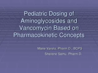 Pediatric Dosing of Aminoglycosides and  Vancomycin  Based on Pharmacokinetic Concepts
