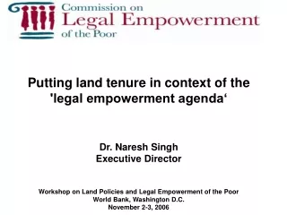 Putting land tenure in context of the 'legal empowerment agenda‘ Dr. Naresh Singh