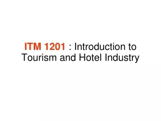 ITM 1201  : Introduction to Tourism and Hotel Industry