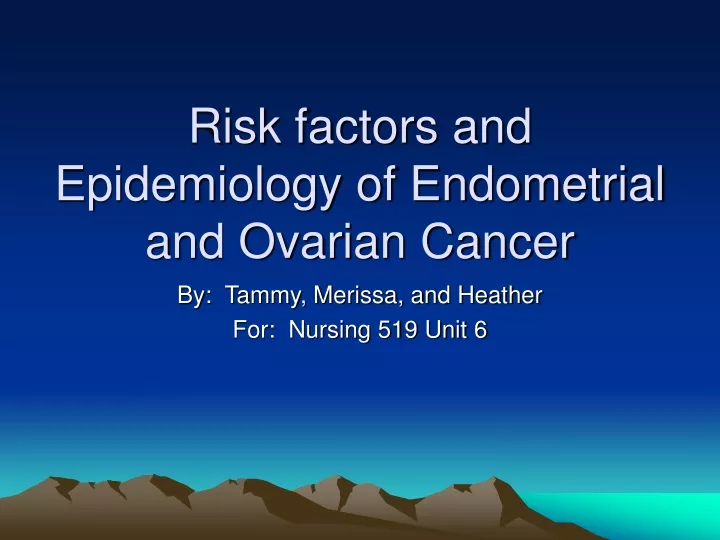 risk factors and epidemiology of endometrial and ovarian cancer
