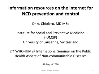 Information resources on the Internet for NCD prevention and control Dr A. Chiolero, MD MSc