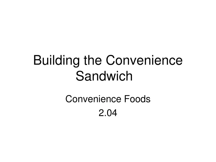 building the convenience sandwich