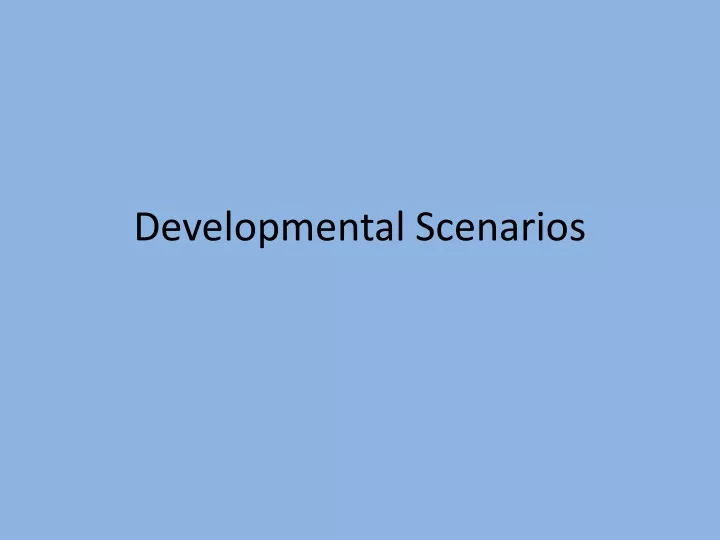 developmental scenarios
