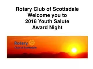 Rotary Club of Scottsdale Welcome you to  2018 Youth Salute  Award Night